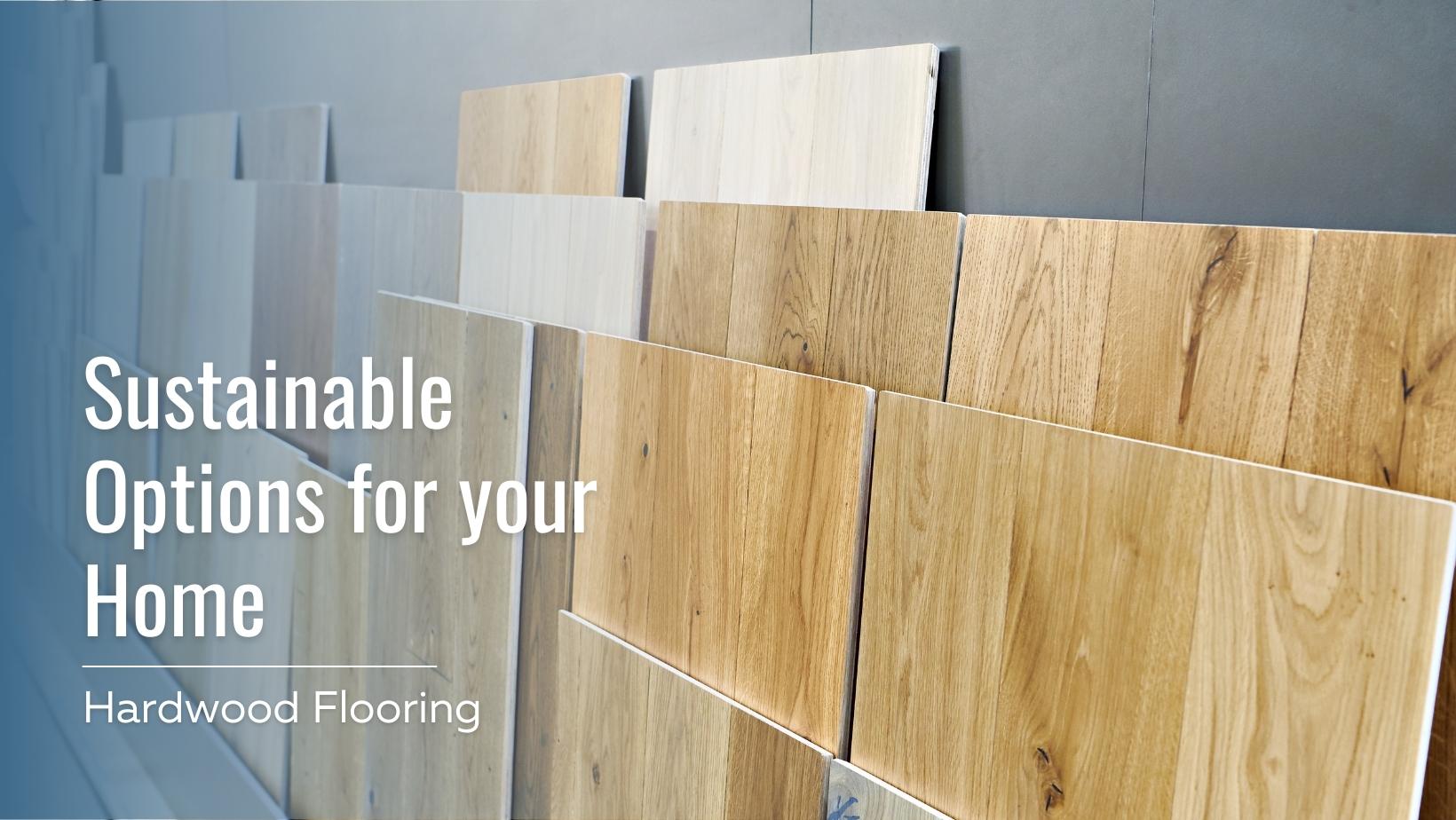 Sustainable Options for your Home Hardwood Flooring
